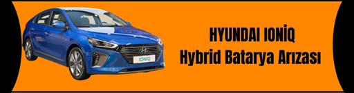 Hyundai Ioniq Hybrid Batarya Arızası